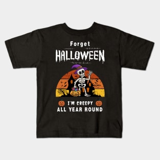 Forget halloween i'm creepy all year round Kids T-Shirt